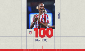 Temp. 25-26 | Andrea Medina 100 partidos | Atlético de Madrid Femenino